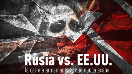 Rusia vs. EE.UU.: La carrera armamentista que nunca acaba