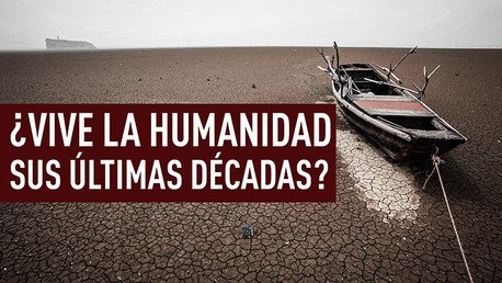 ¿Vive la humanidad sus últimas décadas?