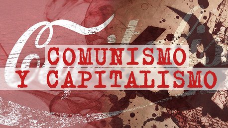 Comunismo y capitalismo: mitos, realidad y futuro