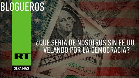 EE.UU. y su 'imperio del bien': ¿qué sería de nosotros sin Washington velando por la democracia?