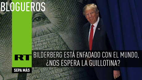 Bilderberg está enfadado con el mundo, ¿nos espera la guillotina?