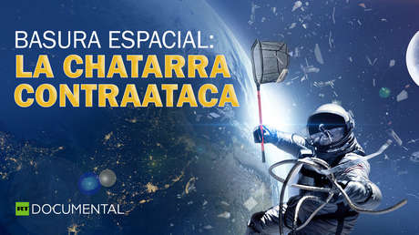 Basura espacial: La chatarra contraataca