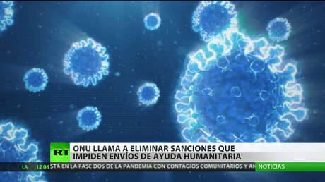 La ONU llama a eliminar las sanciones que impiden envíos de ayuda humanitaria a los países afectados por la pandemia