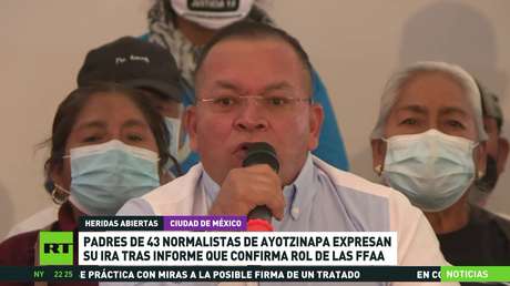 México: Padres de los 43 normalistas de Ayotzinapa expresan su indignación tras informe que confirma el rol de las Fuerzas Armadas