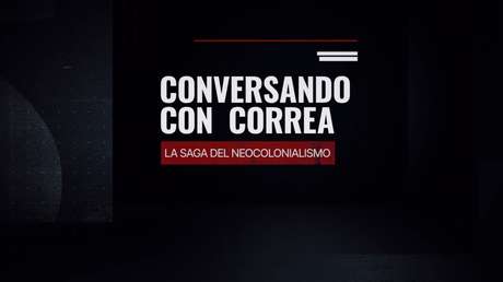 'Conversando con Correa': la saga del neocolonialismo