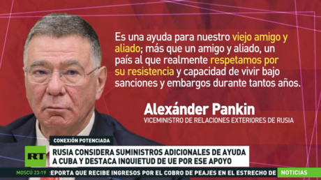 Rusia considera suministrar ayuda adicional a Cuba y destaca inquietud de la UE por ese apoyo