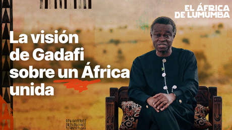 La visión de Gaddafi sobre un África unida