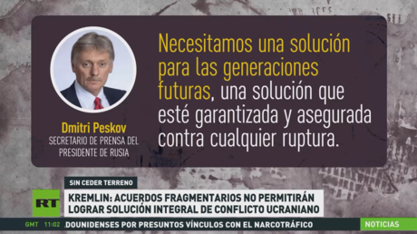 Kremlin: Arreglos fragmentarios con Kiev no permitirán alcanzar un acuerdo duradero